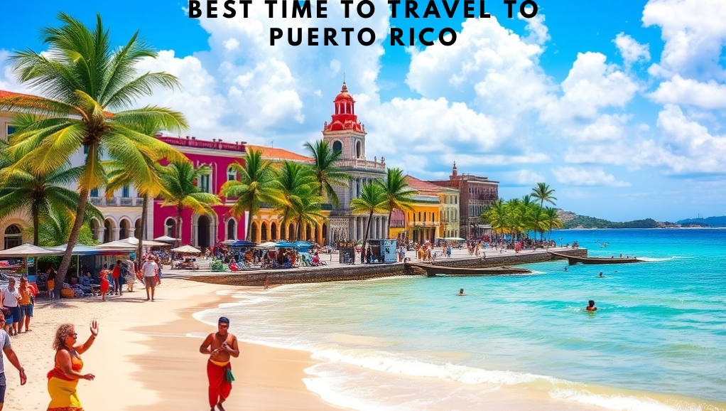 Best Time to Travel to Puerto Rico: All About When Is the Best Time to Visit Puerto Rico? Weather Guide for Visiting Puerto Rico, Peak Season vs Off-Season in Puerto Rico, And Much More